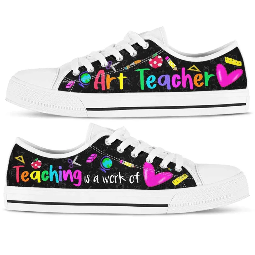 School Art Teacher Teaching Is A Work Of Heart Low Top Shoes, Teacher Shoes, Low Top Sneakers